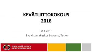 KEVTLIITTOKOKOUS 2016 8 4 2016 Tapahtumakeskus Logomo Turku