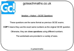 Iteration Higher GCSE Questions These questions are the