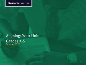 Aligning Your Unit Grades K5 Summer 2017 1