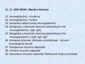 11 2015 MUDr Martina Vachov 31 Imunoglobuliny struktura