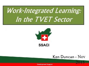 WorkIntegrated Learning In the TVET Sector Ken Duncan