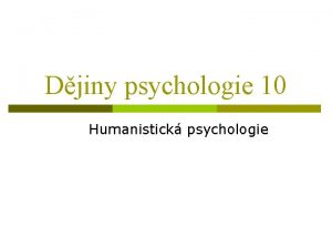 Djiny psychologie 10 Humanistick psychologie Humanistick psychologie tet