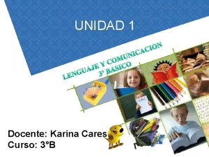 UNIDAD 1 Docente Karina Cares Curso 3B Objetivo