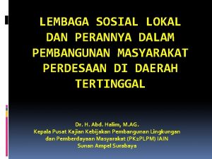 LEMBAGA SOSIAL LOKAL DAN PERANNYA DALAM PEMBANGUNAN MASYARAKAT