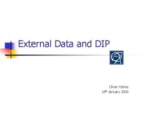 External Data and DIP Oliver Holme 18 th