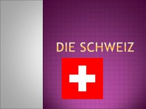 DIE SCHWEIZ Ein deutschsprachiges Land Sie grenzt an