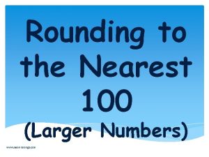 Rounding to the Nearest 100 Larger Numbers www