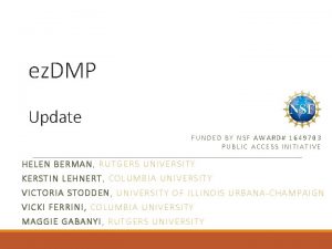 ez DMP Update FUNDED BY NSF AWARD 1649703