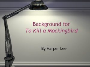 Background for To Kill a Mockingbird By Harper