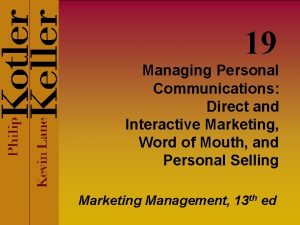 19 Managing Personal Communications Direct and Interactive Marketing