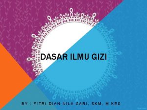 DASAR ILMU GIZI BY FITRI DIAN NILA SARI