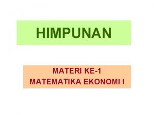 HIMPUNAN MATERI KE1 MATEMATIKA EKONOMI I PENGERTIAN HIMPUNAN