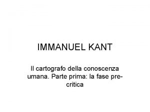 IMMANUEL KANT Il cartografo della conoscenza umana Parte