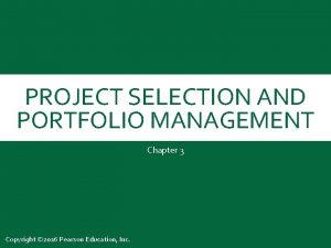 PROJECT SELECTION AND PORTFOLIO MANAGEMENT Chapter 3 Copyright