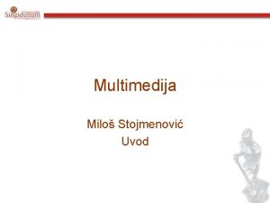 Multimedija Milo Stojmenovi Uvod Multimedija Predavanja Vebe 23