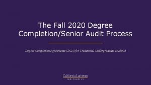 The Fall 2020 Degree CompletionSenior Audit Process Degree