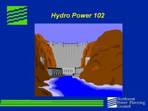 Hydro Power 102 Hydroelectric Models in the Northwest