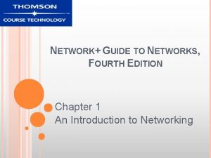 NETWORK GUIDE TO NETWORKS FOURTH EDITION Chapter 1
