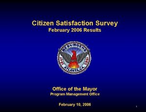 Citizen Satisfaction Survey February 2006 Results Office of