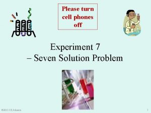 Please turn cell phones off Experiment 7 Seven