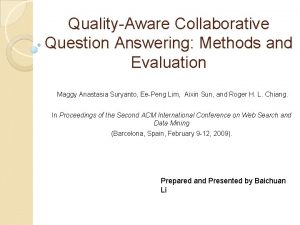 QualityAware Collaborative Question Answering Methods and Evaluation Maggy