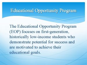 Educational Opportunity Program The Educational Opportunity Program EOP