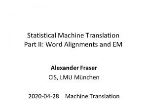 Statistical Machine Translation Part II Word Alignments and