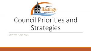 Council Priorities and Strategies CITY OF HASTINGS Priorities