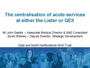 The centralisation of acute services at either the