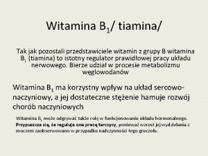 Witamina B 1 tiamina Tak jak pozostali przedstawiciele