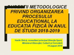 SUGESTII METODOLOGICE PRIVIND ORGANIZAREA PROCESULUI EDUCAIONAL LA EDUCAIA