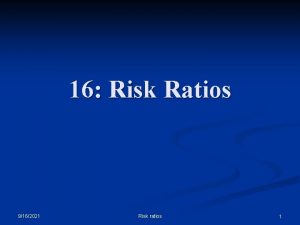 16 Risk Ratios 9162021 Risk ratios 1 Comparing