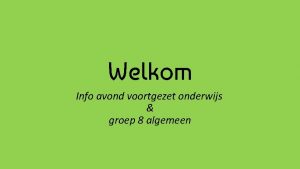 Welkom Info avond voortgezet onderwijs groep 8 algemeen