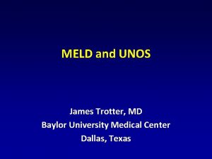 MELD and UNOS James Trotter MD Baylor University