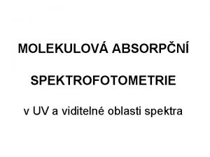 MOLEKULOV ABSORPN SPEKTROFOTOMETRIE v UV a viditeln oblasti