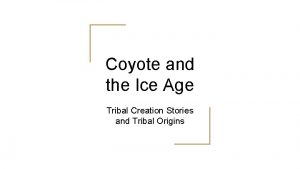 Coyote and the Ice Age Tribal Creation Stories