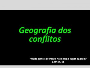 Geografia dos conflitos Muita gente diferente no mesmo