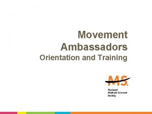 Movement Ambassadors Orientation and Training Movement Ambassadors are