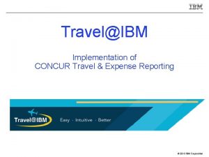TravelIBM Implementation of CONCUR Travel Expense Reporting 2013