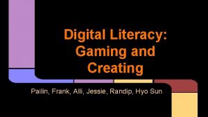 Digital Literacy Gaming and Creating Pailin Frank Alli