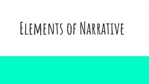 Elements of Narrative What is narrative writing Narrative