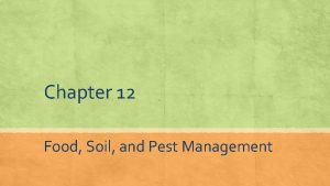 Chapter 12 Food Soil and Pest Management Many