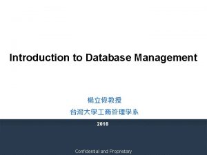 Introduction to Database Management 2016 Confidential and Proprietary