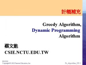 Greedy Algorithm Dynamic Programming Algorithm CSIE NCTU EDU