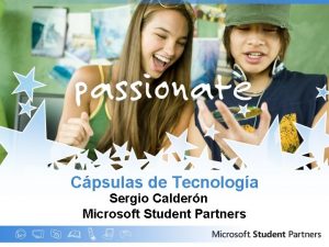 Cpsulas de Tecnologa Sergio Caldern Microsoft Student Partners