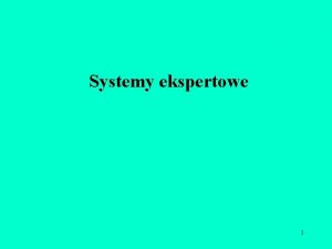 Systemy ekspertowe 1 Wstp Narastajca wraz z rozwojem