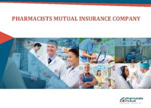 PHARMACISTS MUTUAL INSURANCE COMPANY Who We Are Pharmacists