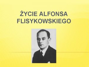 YCIE ALFONSA FLISYKOWSKIEGO LATA MODZIECZE Alfons Flisykowski urodzi