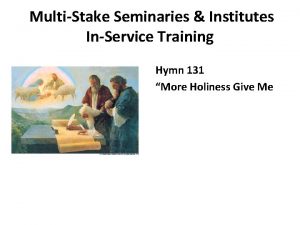 MultiStake Seminaries Institutes InService Training Hymn 131 More