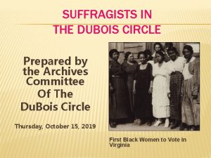 SUFFRAGISTS IN THE DUBOIS CIRCLE Prepared by the